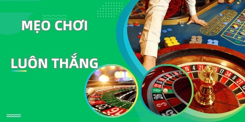 Mẹo chơi luôn thắng tại sòng bạc